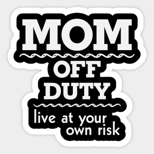 Mom off Duty Live at Your Own Risk Funny Sticker